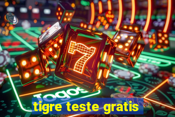 tigre teste gratis